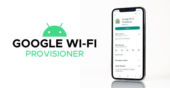 What is a Google WIFI Provisioner? All About It!